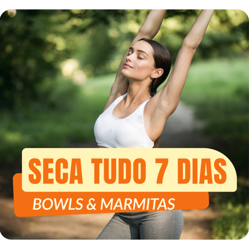 Seca tudo - 7 dias completos (Marmitas e Bowls)