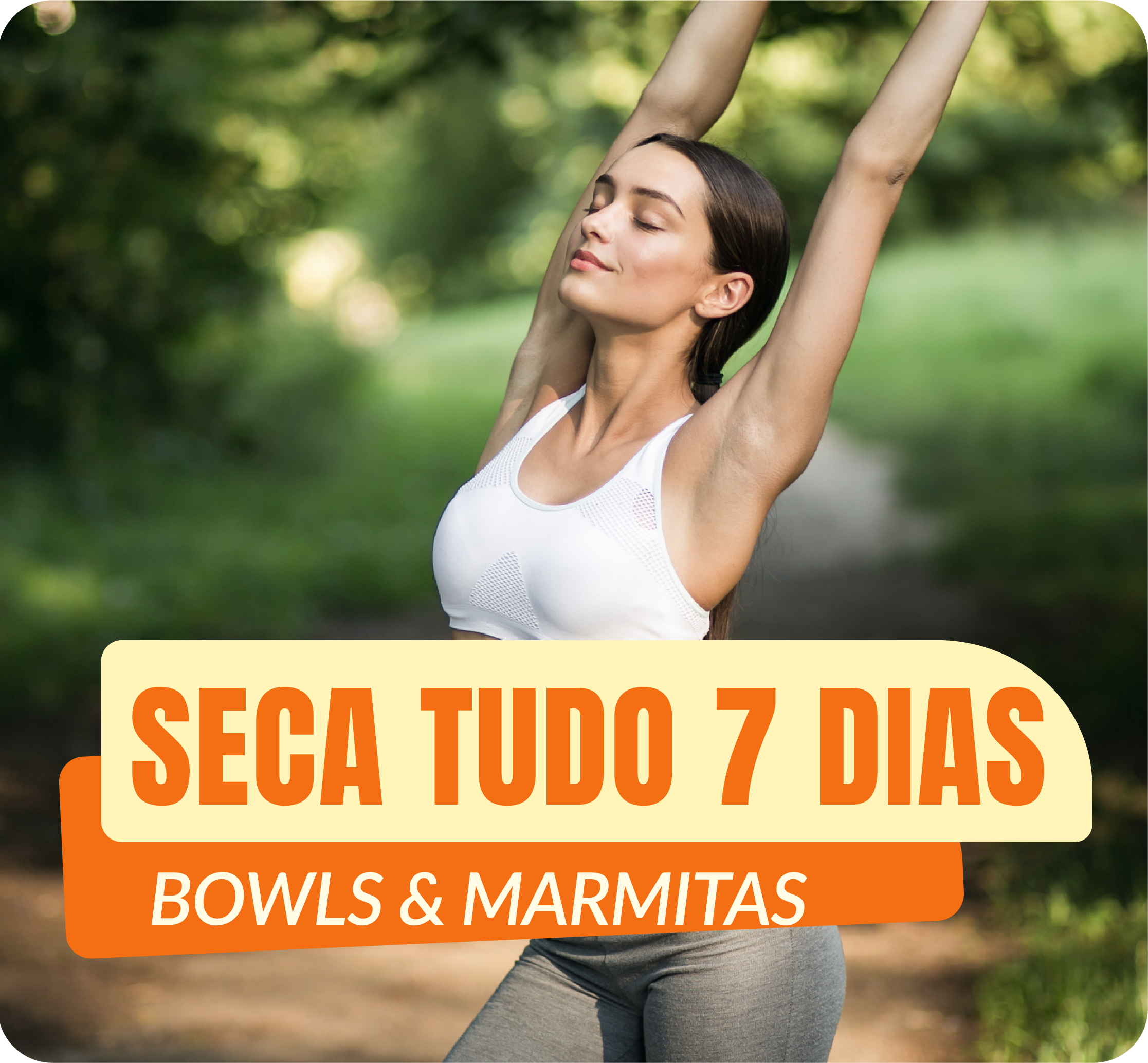 Seca tudo – 7 dias completos (Marmitas e Bowls)